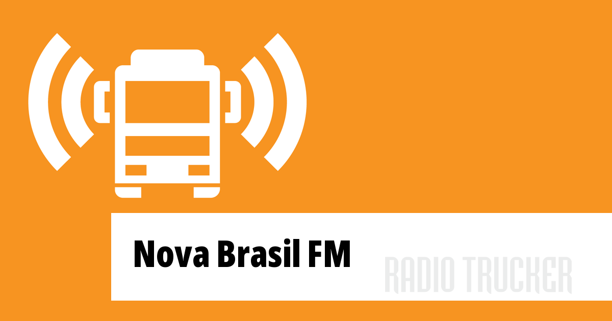 Nova Brasil Fm Ou A Ao Vivo Brazil Radio Trucker