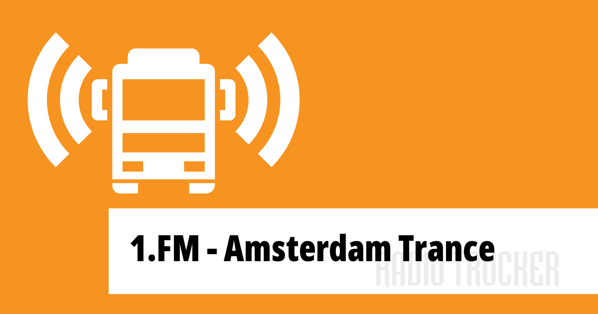 femte føle Glat 1.FM - Amsterdam Trance Listen Live (Netherlands) - Radio Trucker