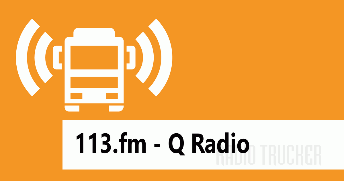 113.fm Q Radio Listen Live (International) Radio Trucker