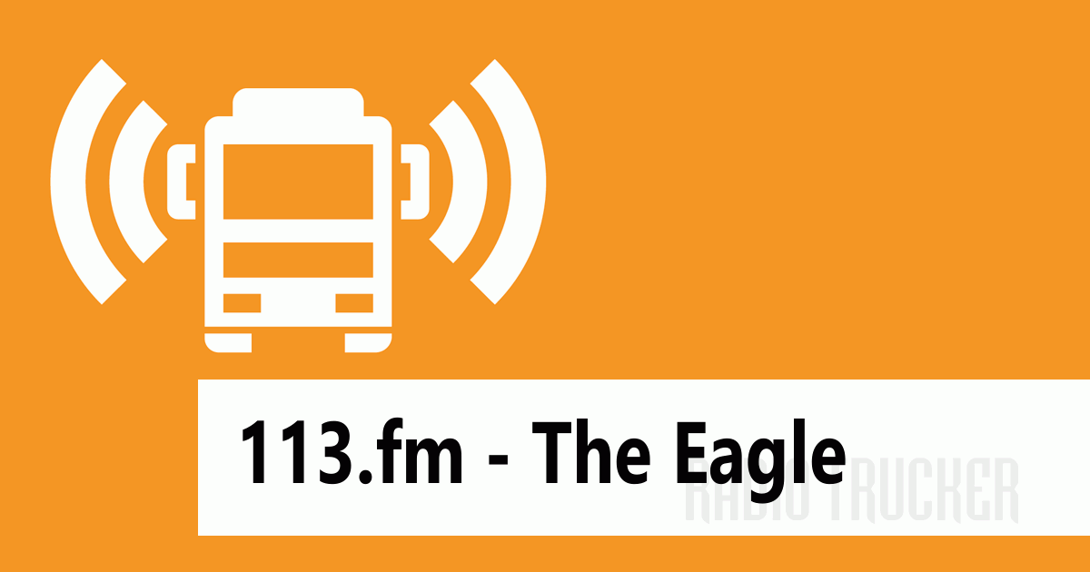 113.fm The Eagle Listen Live (International) Radio Trucker