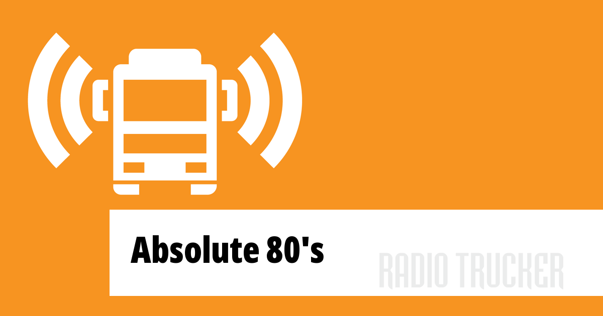 Absolute 80's Listen Live (United Kingdom) - Radio Trucker