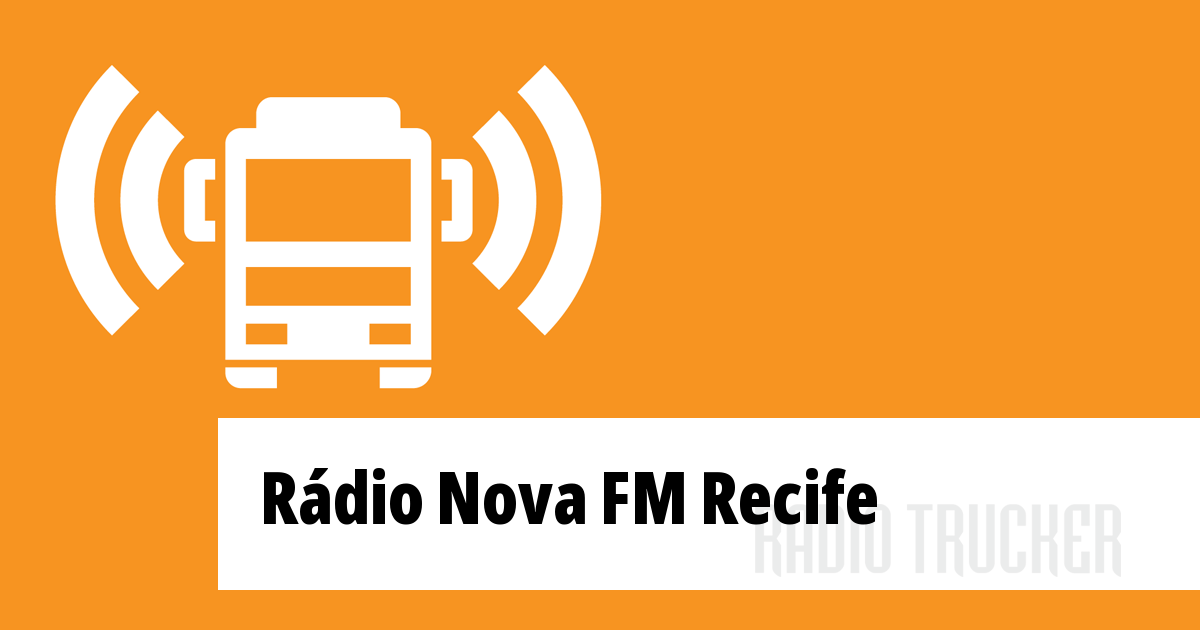 Rádio Nova FM Recife ouça ao vivo (Brazil) Radio Trucker